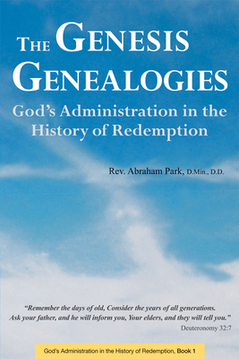 The Genesis Genealogies: God's Administration in the History of Redemption (Book 1) By Abraham Park Cover Image