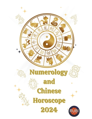 Numerology and Chinese Horoscope 2024 By Alina a. Rubi, Angeline Rubi Cover Image