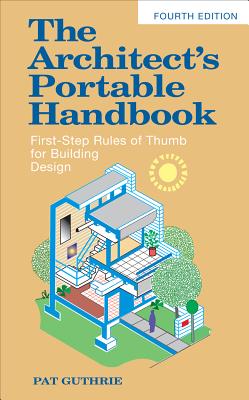 The Architect's Portable Handbook: First-Step Rules of Thumb for Building Design 4/E (McGraw-Hill Portable Handbook) Cover Image