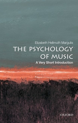 The Psychology of Music: A Very Short Introduction (Very Short Introductions) By Elizabeth Hellmuth Margulis Cover Image