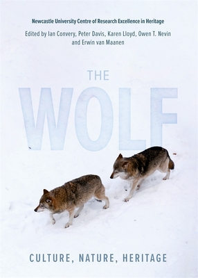 The Wolf: Culture, Nature, Heritage (Heritage Matters #25) By Ian Convery (Editor), Owen Nevin (Editor), Erwin Van Van Maanen (Editor) Cover Image