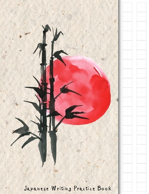 Japanese Writing Practice Book: Japanese Bamboo and Red Sun Themed Genkouyoushi Paper Notebook to Practise Writing Japanese Kanji Characters and Kana By Japanese Writing Paper Company Cover Image
