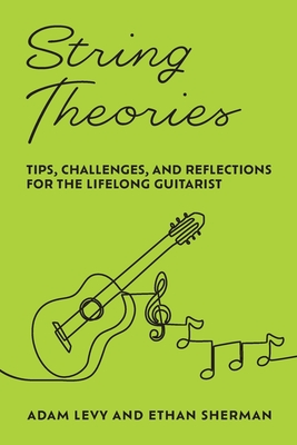 String Theories: Tips, Challenges, and Reflections for the Lifelong Guitarist Cover Image