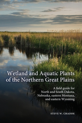 Wetland and Aquatic Plants of the Northern Great Plains: A field guide for North and South Dakota, Nebraska, eastern Montana and eastern Wyoming Cover Image