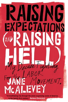 Raising Expectations (and Raising Hell): My Decade Fighting for the Labor Movement By Jane Mcalevey, Bob Ostertag Cover Image