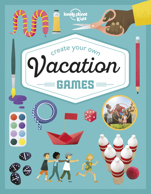 Lonely Planet Kids Create Your Own Vacation Games 1 By Laura Baker Cover Image