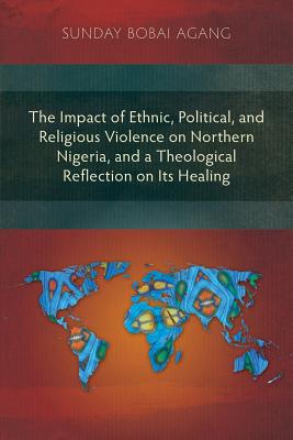 The Impact of Ethnic, Political, and Religious Violence on Northern Nigeria, and a Theological Reflection on Its Healing Cover Image