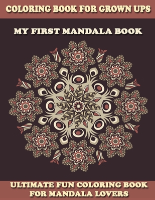 My First Mandala Book: Mandala Coloring Book For Beginners, Adult Mandalas Coloring Book, Thick Paper, Unique Mandala Art Designs, Gift For M Cover Image