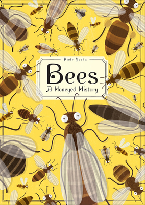 Bees: A Honeyed History By Piotr Socha Cover Image
