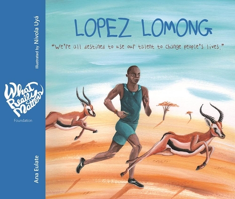 Lopez Lomong: We're All Destined to Use Our Talent to Change People's Lives (What Really Matters) By Ana Eulate, Nívola Uyá (Illustrator), Jon Brokenbrow (Translator) Cover Image