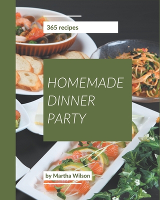 365 Homemade Dinner Party Recipes: Welcome to Dinner Party Cookbook By Martha Wilson Cover Image