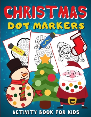 Christmas Dot Markers Activity Book for Kids: Dot Coloring Book For Kids & Toddlers (Art Paint Daubers Activity Book for Toddlers) Cover Image
