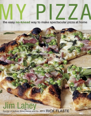 My Pizza: The Easy No-Knead Way to Make Spectacular Pizza at Home: A Cookbook By Jim Lahey, Rick Flaste Cover Image