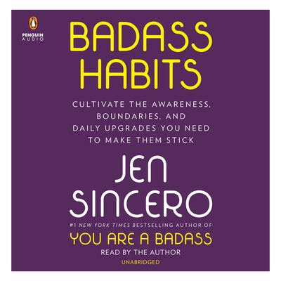 Badass Habits: Cultivate the Awareness, Boundaries, and Daily Upgrades You Need to Make Them Stick By Jen Sincero, Jen Sincero (Read by) Cover Image