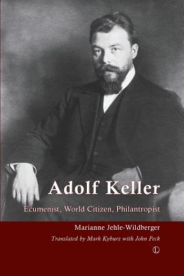 Adolf Keller: Ecumenist, World Citizen, Philanthropist Cover Image