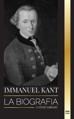 Immanuel Kant: La biografía de un filósofo alemán ilustrado que criticó la razón pura (Filosof)