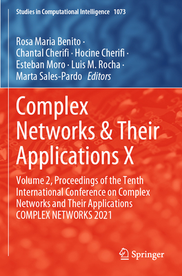 Complex Networks & Their Applications X: Volume 2, Proceedings of the Tenth International Conference on Complex Networks and Their Applications Comple (Studies in Computational Intelligence #1073) Cover Image