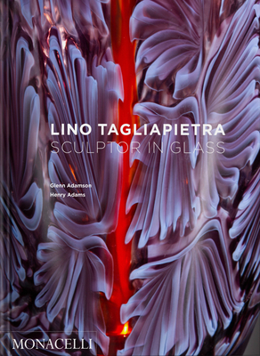 Lino Tagliapietra: Sculptor in Glass By Glenn Adamson, Henry Adams Cover Image