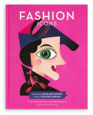 Fashion Icons: A Celebration of Fashion's Legendary Designers (People) By David Lee Csicsko, Gillion Carrara (Text by (Art/Photo Books)), Ikram Goldman (Foreword by) Cover Image
