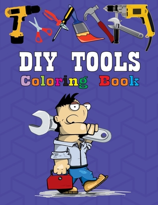 DIY Tools Coloring Book: High-quality coloring book. DIY tools and characters. Unique Coloring Pages. Coloring book for kids. Cover Image