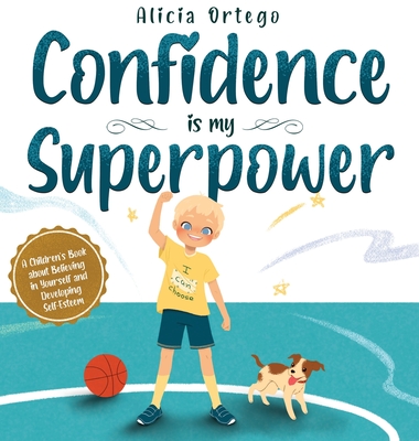 Confidence is my Superpower: A Kid's Book about Believing in Yourself and Developing Self-Esteem. Cover Image