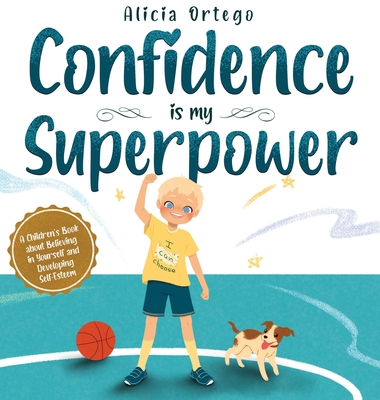 Confidence is my Superpower: A Kid's Book about Believing in Yourself and Developing Self-Esteem. (My Superpower Books)