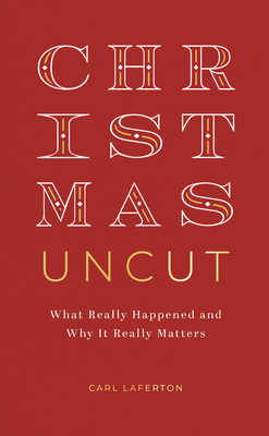 Christmas Uncut: What Really Happened and Why It Really Matters Cover Image