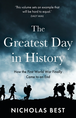 The Greatest Day in History: How the Great War Really Ended Cover Image