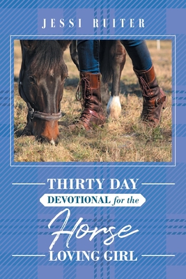 Thirty Day Devotional for the Horse Loving Girl By Jessi Ruiter Cover Image