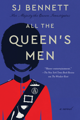 All the Queen's Men: A Novel (Her Majesty the Queen Investigates #2) By SJ Bennett Cover Image