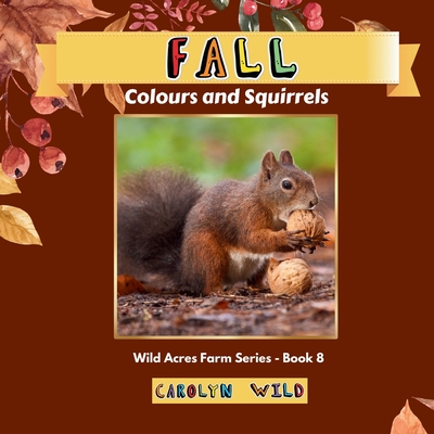 Fall: Colour and Squirrels (Wild Acres Farm #8)