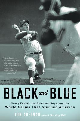 Black and Blue: Sandy Koufax, the Robinson Boys, and the World Series That Stunned America By Tom Adelman Cover Image
