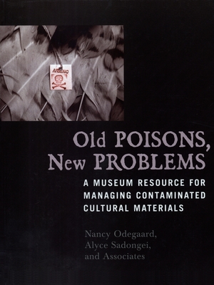 Old Poisons, New Problems: A Museum Resource for Managing Contaminated Cultural Materials Cover Image