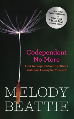 Codependent No More: How to Stop Controlling Others and Start Caring for Yourself (Original Edition) By Melody Beattie Cover Image