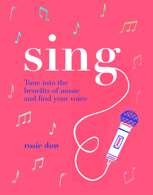Sing: Your Way to a Healthier, Happier Life