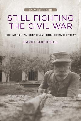 Cover for Still Fighting the Civil War: The American South and Southern History (Updated)