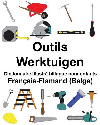 Français-Flamand (Belge) Outils/Werktuigen Dictionnaire illustré bilingue pour enfants By Suzanne Carlson (Illustrator), Richard Carlson Jr Cover Image