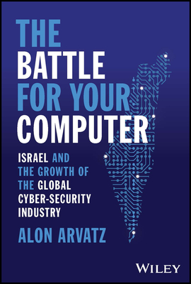 The Battle for Your Computer: Israel and the Growth of the Global Cyber-Security Industry Cover Image