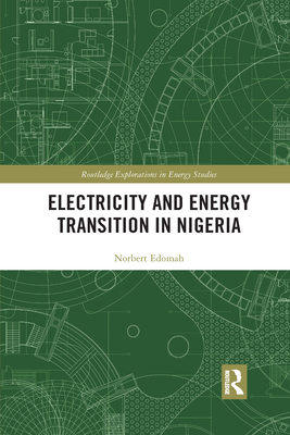 Electricity and Energy Transition in Nigeria (Routledge Explorations in Energy Studies)