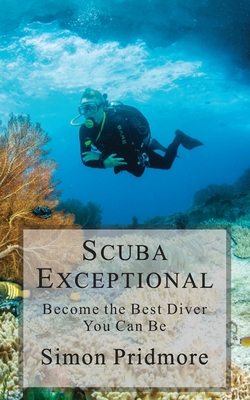 Scuba Exceptional: Become the Best Diver You Can Be Cover Image