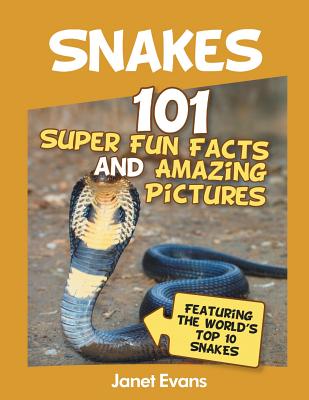 Snakes: 101 Super Fun Facts And Amazing Pictures (Featuring The World's Top 10 S Cover Image