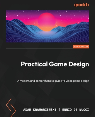 Practical Game Design - Second Edition: A modern and comprehensive guide to video game design Cover Image