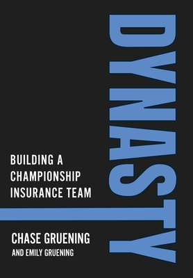 Dynasty: Building a Championship Insurance Team By Chase Gruening, Emily Gruening Cover Image