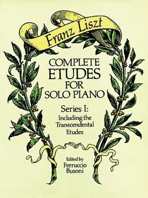 Complete Etudes for Solo Piano, Series I: Including the Transcendental Etudes Cover Image