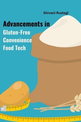Advancements in Gluten-Free Convenience Food Tech By Shivani Rustagi Cover Image