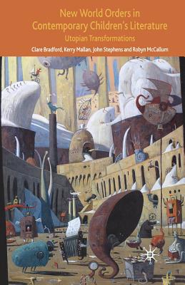 New World Orders in Contemporary Children's Literature: Utopian Transformations (Critical Approaches to Children's Literature) Cover Image