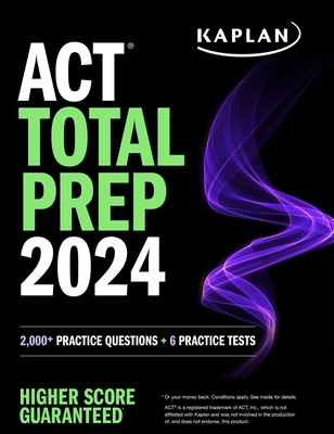 ACT Total Prep 2024: Includes 2,000+ Practice Questions + 6 Practice Tests (Kaplan Test Prep)