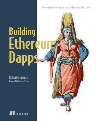 Building Ethereum DApps: Decentralized Applications on the Ethereum Blockchain By Roberto Infante Cover Image