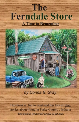 The Ferndale Store: A Time To Remember By Donna B. Gray Cover Image