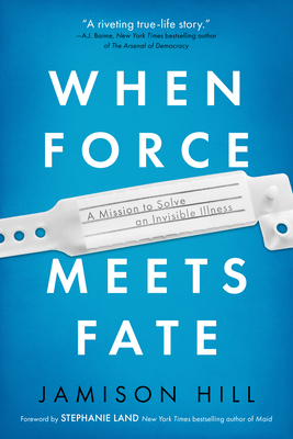 When Force Meets Fate: A Mission to Solve an Invisible Illness By Jamison Hill Cover Image
